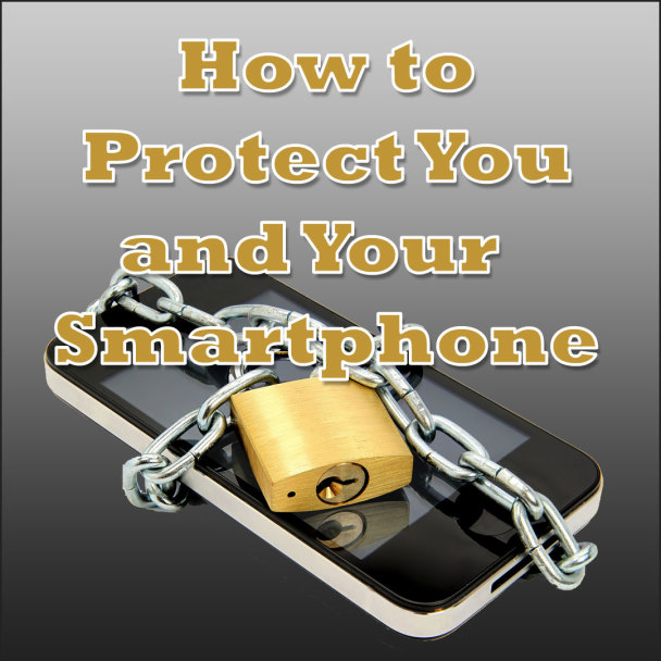 9 Ways to Protect You and Your Smartphone
