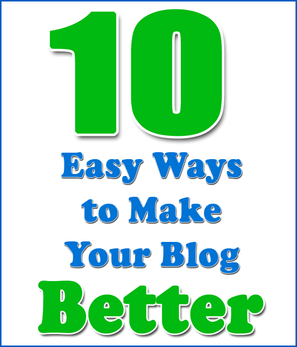 10 Easy Ways to Make Your Blog Better